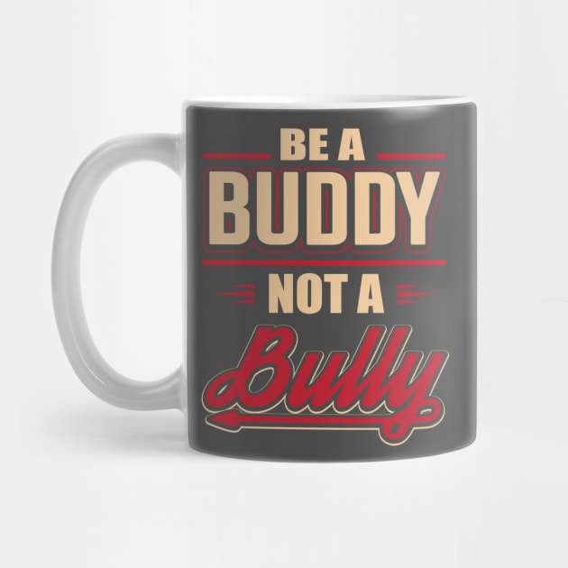 Be A Buddy Not A Bully by BANWA